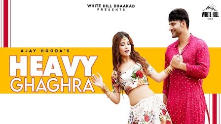 HEAVY GHAGRA LYRICS - Ajay Hooda