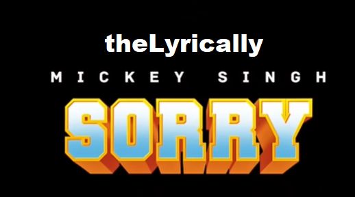 Sorry Mickey Singh lyrics